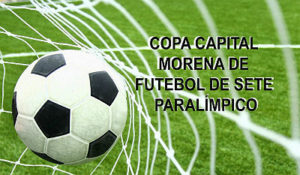 1ª Copa Capital Morena de Futebol de Sete Paralímpico